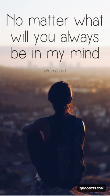 You will always be in my Mind First Thought And Last Thought, Lose My Mind, Losing Me, Looking Up, My Mind, Always Be, Me Quotes, Zodiac Signs, Mindfulness