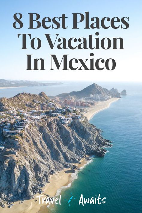 8 Best Places To Vacation In Mexico Best Time To Travel To Mexico, Best Vacation Spots In Mexico, Mexico Vacation Ideas, Best Places In Mexico To Travel, Places To Go In Mexico, Where To Go In Mexico, Best Mexico Destinations, Best Places In Mexico, Best Places To Visit In Mexico