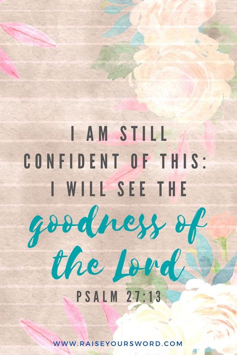 Goodness of the Lord bible verse free phone wallpaper download. I am still confident of this: I will see the goodness of the Lord. Psalm 27:13 scripture. Free phone wallpaper  bible verse download. Psalm 27:10 Wallpaper, Psalm 27:13-14 Wallpaper, Phone Wallpaper Bible Verse, Phone Wallpaper Bible, Printable Bible Verses Free, God Scriptures, The Goodness Of The Lord, Wallpaper Bible Verse, Scriptures Quotes