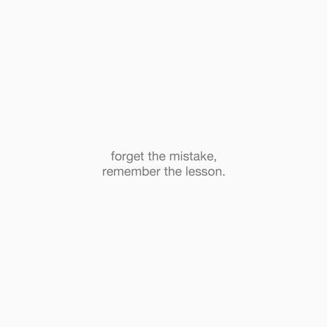 Forget The Past But Remember The Lesson, Never A Mistake Always A Lesson Tattoo, Qoutes About Mistake, Forget The Mistake Remember The Lesson, Quotes For Mistakes, Quotes About Learning From Mistakes, Never Easy Quotes, Not Ready Quotes, Making Mistakes Quotes Lessons Learned