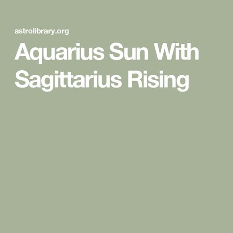 Sag Rising, Sagittarius Rising Appearance, Sagittarius Rising, Aquarius Sun Sign, Aquarius Personality, Aquarius And Sagittarius, Making Connections, Sun Sign, Meeting New People