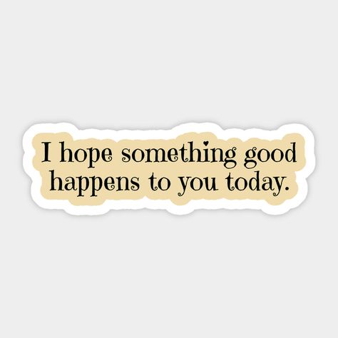 I hope something good happens to you today, a wishful, kind, nice words you would like to wear to spread love and positivity. Make someone smile with this simple typography design. -- Choose from our vast selection of stickers to match with your favorite design to make the perfect customized sticker/decal. Perfect to put on water bottles, laptops, hard hats, and car windows. Everything from favorite TV show stickers to funny stickers. For men, women, boys, and girls. I Hope Today Brings You Happiness, I Hope Something Makes You Smile Today, I Hope You Have A Great Day, I Hope You Have A Good Day, I Hope Something Good Happens To You, I Hope You Heal From Things, Hope Quotes Positive, Simple Typography Design, Nice Words