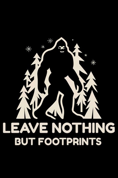 Funny Bigfoot "Leave Nothing But Footprints" T-Shirt Bigfoot Tshirts, Bigfoot Quotes, Leave Nothing But Footprints, Sasquatch Funny, Painted Coolers, Bigfoot Pictures, Sasquatch Gifts, Funny Bigfoot, Bigfoot Humor