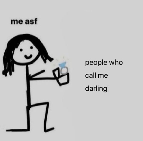 When He Calls You Darling, When They Call Me Darling, Me When He Calls Me Pretty, Funny Bf Memes Truths, When He Calls Me, Bc And Gf Memes, When He Calls Me Good Girl Meme, My Boyfriend Is Busy Meme, Intp Relatable Memes