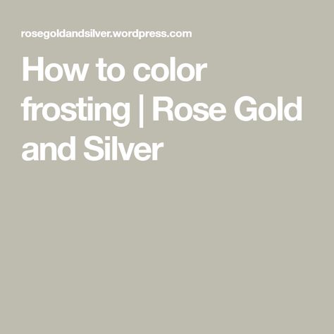 How to color frosting | Rose Gold and Silver Frosting Color Chart, Frosting Rose, Baby Reveal Party Decorations, Icing Color Chart, Color Frosting, Food Coloring Chart, Rose Icing, Gold Food Coloring, Gold Fondant