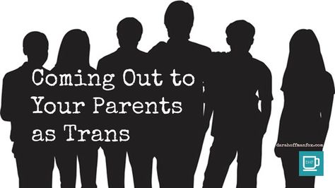 Coming out as Trans How To Come Out As Trans To Your Parents, Coming Out As Trans, Things To Keep In Mind, Psych, Keep In Mind, Coming Out, To Tell, The Way, Mindfulness