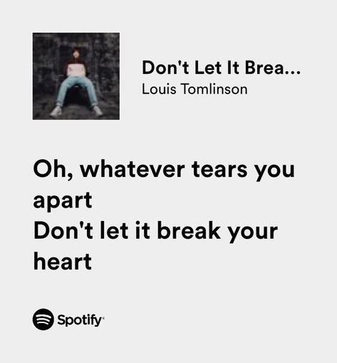 Louis Tomlinson Don't Let It Break Your Heart Louis Tomlinson, Don’t Let It Break Your Heart, Louis Tomlinson Song Quotes, Louis Tomlinson Song Lyrics, Lyrics Louis Tomlinson, Spotify Songs Lyrics, Louis Tomlinson Lyrics, Moye Moye, Louis Tomlinson Songs