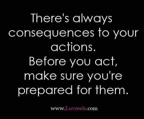 Consequences Quotes, Choices Have Consequences, Quotes For My Kids, Relationship Issues Quotes, Issues Quotes, Targeted Individuals, I Will Fear No Evil, Mind Change, Female Strength