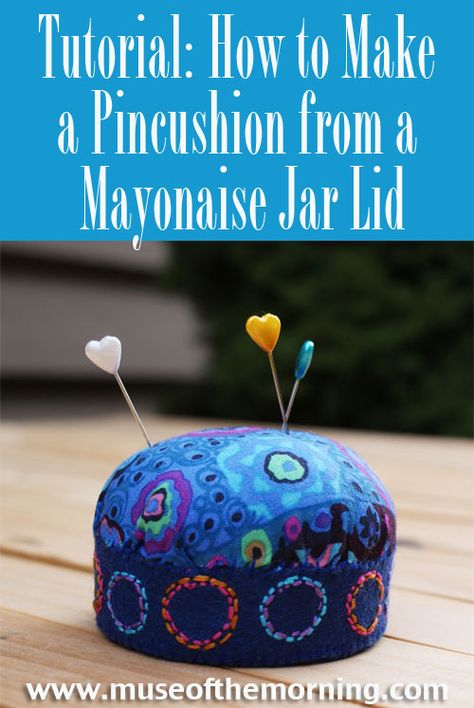 A Lovely Pincushion from a Mayonaise Jar Lid | Muse of the Morning ~ PDF Sewing Patterns for Free-Spirited Children &Adults