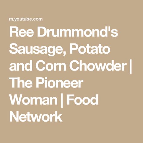 Ree Drummond's Sausage, Potato and Corn Chowder | The Pioneer Woman | Food Network Perfect Potato Soup Pioneer Woman, Pioneer Woman Sausage Potato Soup, Pioneer Woman Sausage Potato Chowder, Pioneer Woman Corn Chowder Ree Drummond, Pioneer Woman Smashed Potatoes Ree Drummond, Potato And Corn Chowder, Food Network Recipes Pioneer Woman, Sausage Potato, Corn Chowder