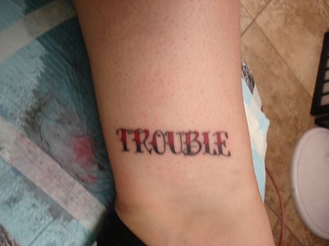 Trouble Trouble Tattoo Ideas, Trouble Tattoo, Trouble Maker, Tattoo Idea, Cute Tattoos, Body Art Tattoos, Tattoo Quotes, Body Art, Tattoo Ideas