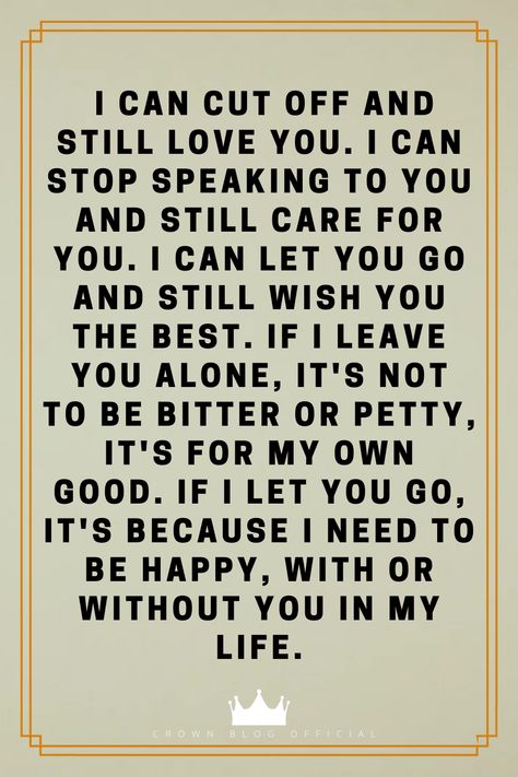 I can cut off and still love you. I can stop speaking to you and still care for you. I can let you go and still wish you the best. If I leave you alone, it's not to be bitter or petty, it's for my own good. If I let you go, it's because I need to be happy, with or without you in my life. I Can Love You And Still Let You Go, Relationship Video, Emotional Growth, Dont Lose Yourself, Video Quotes, Relationship Gifs, Relationship Stuff, Let You Go, Wish You The Best