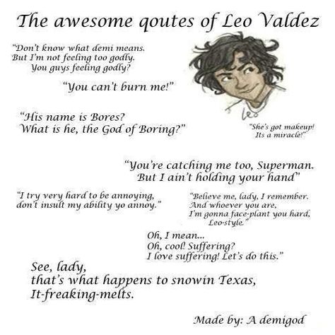 Leo Valdez quotes❤<---I went to Laserquest once, and a girl's code name was Leo Valdez. I LITERALLY STARTED FREAKING OUT AND WE SPENT LIKE 10 MINUTES TALKING ABOUT PJO and HoO. Percy Jackson Leo Valdez Memes, Leo Pjo, Leo Valdez Quotes, The Lost Hero, Leo Quotes, Zio Rick, Team Leo, Dibujos Percy Jackson, Pjo Hoo