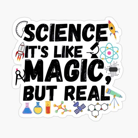 Get my art printed on awesome products. Support me at Redbubble #RBandME: https://www.redbubble.com/i/sticker/Science-it-s-like-magic-but-real-by-ronaldsonou/86562063.JCQM3?asc=u Science Is Like Magic But Real, Science Motivational Quotes, Physics Stickers, Science Quotes Funny, Loving Boyfriend, Chemistry Posters, Science Posters, I Love Science, Magnets Science