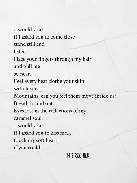 Follow @m.firechild on Instagram for more poetry and prose. #poetry #poems #lovepoem #lovepoetry #lovepoems Beautiful Poems For Him Poetry, Her Poems Poetry, Flirty Poems For Him, Flirty Poems, Love Poems For Her Heart Poetry, Couplet Poems Poetry, M Firechild, Uncommon Love Poem, Short Poems About Love