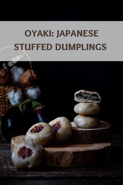 Oyaki are Japanese stuffed dumplings originated in Nagano Prefecture. They are filled with different types of fillings, salty or sweet.