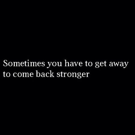 Sometimes you have to get away to come back stronger. Come Back Stronger Quotes, Stronger Quotes, Word Quotes, Modus Operandi, Strong Quotes, True Story, Note To Self, Daily Quotes, Beautiful Quotes