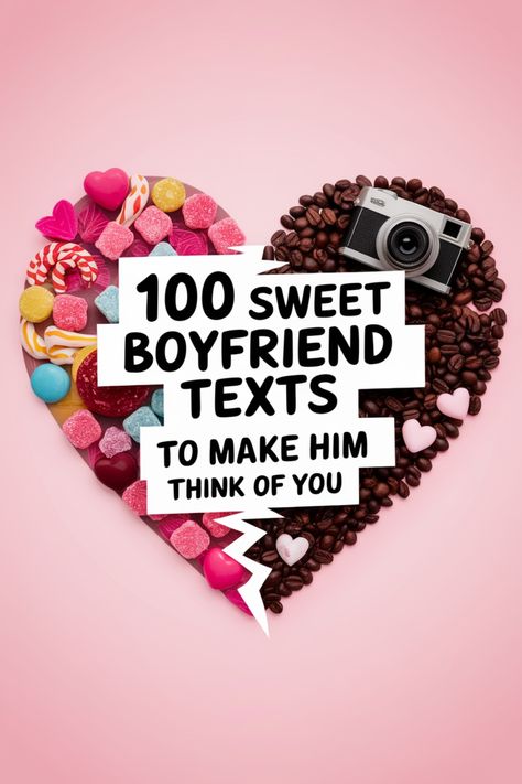 Heart shape made of candy and coffee beans with a camera, surrounding text: "100 sweet boyfriend texts to make him think of you". Cute Short Texts To Your Boyfriend, Text Messages Boyfriend Sweet Romantic, Texts To Make Him Want You, Short Sweet Messages For Boyfriend, Short Messages For Boyfriend, Sweet Boyfriend Texts, Message To Your Boyfriend, Sweet Messages For Him