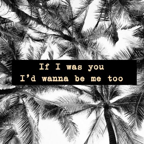 If I was you I'd wanna be me too If I Was You Id Wanna Be Me Too, I Don't Care, You And I, Knowing You, Pinterest Likes, Moon, Make It Yourself, Black And White, Funny