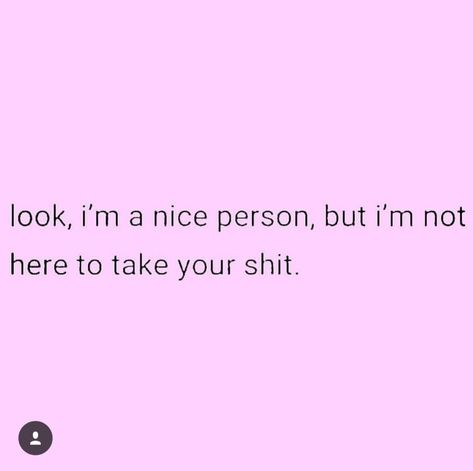 Look, I'm a nice person, but I'm Not here to take your shit. I’m A Nice Person But Quotes, Im Not Nice Quotes, I’m A Good Person Not A Nice One, I’m Nice Until I’m Not Quotes, I'm Not A Good Person Quotes, I’m A Nice Person Quotes, I’m Too Nice Quotes, I’m Not A Good Person, Being A Nice Person Quotes