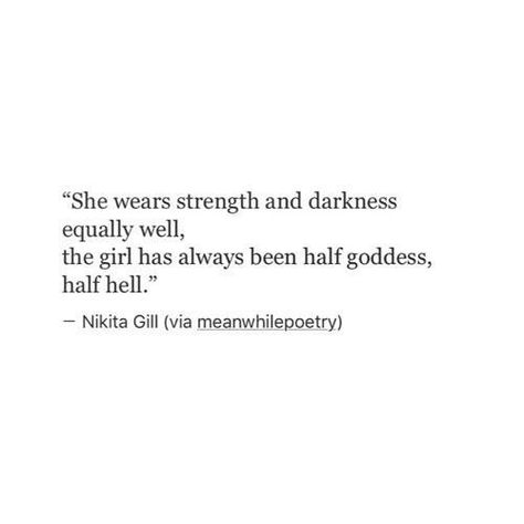 She wears strength and darkness equally well, the girl has always been half goddess half hell. She Wears Strength And Darkness Equally, Greek Goddess Quotes, Scorpio Lilith, Scorpio Midheaven, Medusa Quotes, Calypso Goddess, Hardcore Quote, Greek Mythology Quotes, Goddess Quotes