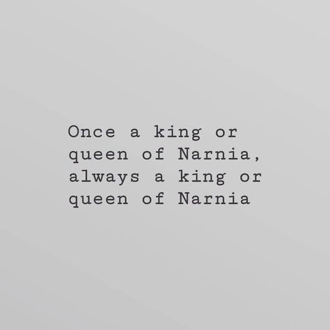 Once A King Or Queen Of Narnia Quote, Once A King Or Queen Of Narnia, Narnia Aesthetic Quotes, Quotes From Narnia, Narnia Tattoo, Edmund Narnia, Clive Staples Lewis, Cair Paravel, Narnia Quotes