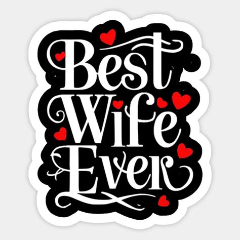 Best Wife Ever - Best Wife Ever - Sticker | TeePublic Smart Man, Best Wife Ever, Best Wife, American Girl Doll Furniture, Wife To Be, Smart Men, Good Wife, Wife Gift, Happy Family