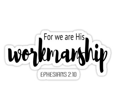 "For We Are His Workmanship Bible Verse Ephesians 2:10" Stickers by RollingStore . | Redbubble Bible Verse Ephesians, Bible Verse Wall Decals, Firm Foundation, Ephesians 2, Godly Relationship, Nice Quotes, Jeremiah 29, Christian Designs, Sticker Ideas