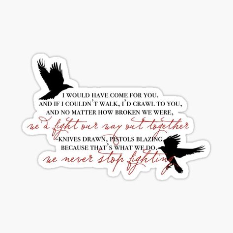 Redbubble Six Of Crows Quotes I Would Have Come For You, Six Of Crows Stickers, Six Of Crows Tattoo, Reading Stickers, Crow Club, Writer Humor, Kindle Stickers, Mouse Hole, Writing Inspiration Tips