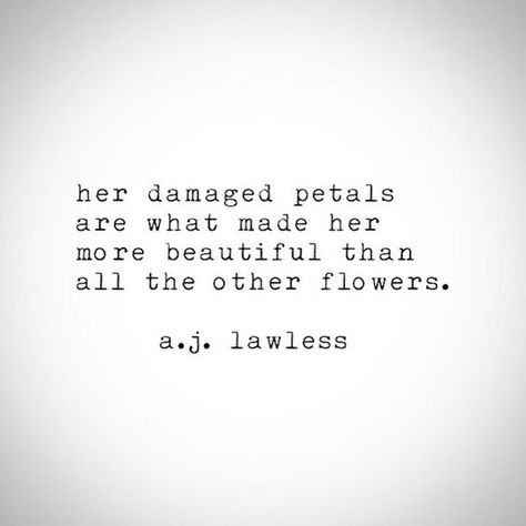 Her damaged petals are what made her more beautiful than all the other flowers. Intj Capricorn, Time Quotes Life, No Ordinary Girl, She Quotes, Strong Women Quotes, Flower Quotes, E Card, Intj, A Quote