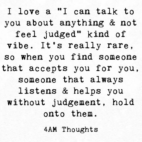 I love a "I can talk to you about anything & not feel judged" kind of vibe. It's really rare, so when you find someone that accepts you for you, someone that always listens & helps you without judgement, hold onto them. Judgemental People Quotes, Kind People Quotes, Feeling Judged, Judgemental People, Judge Quotes, Without Judgement, Always Judging, Life Sayings, Funny Disney