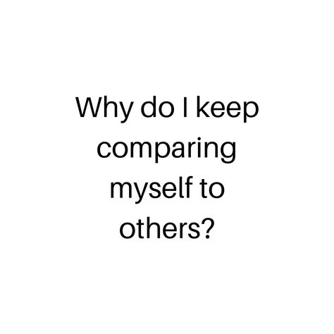 Comparing Yourself, Purpose In Life, Dont Compare, My Feelings, Comparing Yourself To Others, Life Purpose, Blog Entry, Best Self, Ask Me