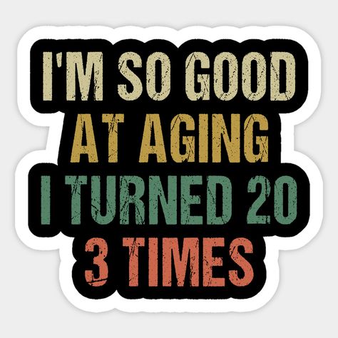 60th Birthday Stickers, My Favorite Age Is Now, Quotes For 60 Year Old Women, 60 Is The New 40 Quotes, Birthday Cakes For 60 Year Old Woman, 60 Birthday Tshirt Ideas, 60th Birthday Signs Funny, 60 Year Old Party Ideas, 60 Year Old Birthday Party Ideas