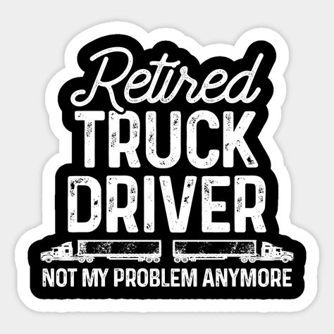 Truck Driver Retirement Party Ideas, Truck Driver Tumbler Ideas, Truck Driver Shirts Funny, Truck Driver Quotes, Truck Driver Gifts, 65th Birthday, Retirement Parties, Truck Driver, Retirement Gifts