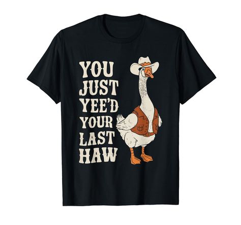 PRICES MAY VARY. This You Just Yee'd Your Last Haw Goose design is perfect for you if you are a Meme enthusiast or Internet slang savvy. Wear this Cowboy-inspired design online if you are sharing cool memes. Lightweight, Classic fit, Double-needle sleeve and bottom hem Internet Slang, Cool Memes, Goose Design, Yee Yee, A Meme, Animal Shirts, Best Memes, Online Design, Branded T Shirts