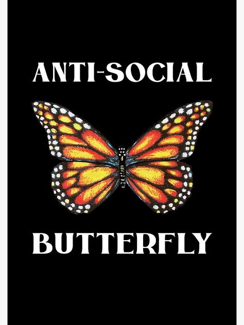 "Funny Anti-Social Butterfly Introvert" Poster by StudioTina | Redbubble Poster. Introverts unite – in their own homes please! Perfect gift for proud member of the anti-social club, socially awkward shy teen or adult, monarch butterfly lover. Anti Social Butterfly, Black Wallpapers, Introverts Unite, Anti Social Social Club, Socially Awkward, Social Butterfly, Anti Social, Monarch Butterfly, Social Club