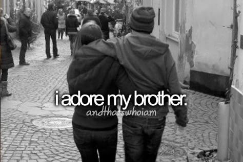 I do... Love My Brother, I Love My Brother, Things About Me, Me In A Nutshell, I Still Love Him, Totally Me, Brother And Sister, Reasons To Smile, Story Of My Life