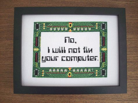 Computer Cross Stitch - I should make this for Andy! Too bad it wouldn't do any good and I love the fact he likes to help people. But it is pretty funny. Subversive Embroidery, Geeky Cross Stitch, Nerd Crafts, Funny Cross Stitch Patterns, Subversive Cross Stitch, Geek Crafts, Cross Stitch Funny, Diy Cross Stitch, A Cross