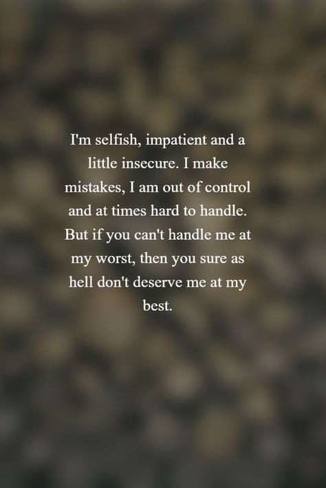 Even At My Worst Quotes, If You Can’t Love Me At My Worst, Im Alot To Handle Quotes, I’m At My Lowest, If You Can’t Handle Me At My Worst, I Need Somebody To Love Me At My Worst, I Need Somebody Who Can Love At My Worst, At My Worst Quotes, I Make Mistakes