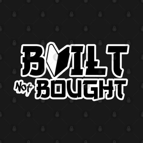 Built not Bought - Built Not Bought - T-Shirt | TeePublic Built Not Bought, Buying Quotes, Nissan Gtr R34, Jdm Stickers, Buy Tshirts, Kids Magnets, Case Stickers, Phone Case Stickers, Cool Walls