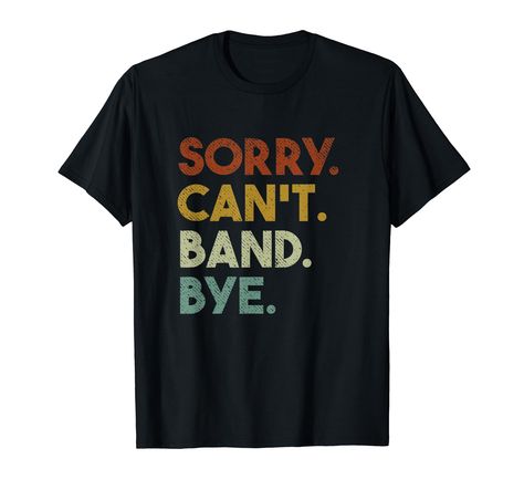 PRICES MAY VARY. Solid colors: 100% Cotton; Heather Grey: 90% Cotton, 10% Polyester; All Other Heathers: 50% Cotton, 50% Polyester Imported Pull On closure Machine Wash Sorry cant band bye funny marching band saying retro design. Funny clothing apparel and gifts for men women and kids who love band. Lightweight, Classic fit, Double-needle sleeve and bottom hem Clarinet Humor, Funny Marching Band, Funny Clothing, Marching Band Humor, Band Humor, Love Band, Funny Outfits, Band Merch, Shirts Funny