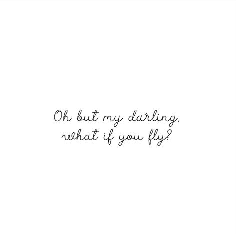 What If Tattoo Words, What If I Fly Quote, Oh But My Darling What If You Fly Tattoo, What If I Fly Tattoo, But What If You Fly Tattoo, What If I Fall Oh My Darling Tattoo, Fly Tattoo Word, What If You Fly Tattoo, What If Tattoo