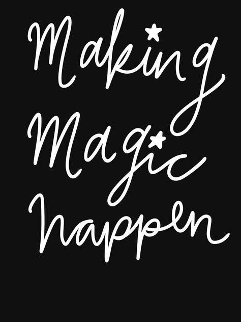 "Making Magic Happen" T-shirt by LoveAlwaysLexy | Redbubble Making Magic Happen, This Is Where The Magic Happens, 2024 Word, Magic Quotes, Feeling Hungry, Quantum Physics, Love Others, Teacher Classroom, How To Manifest