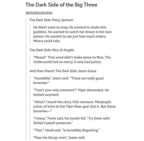 JASON DOESN'T HAVE A DARK SIDE<< Jason too much off a good guy like Percy's dark side comes in handy a lot Percy Jackson Dark Side, Dark Percy Jackson, Dark Percy, The Big Three, Zio Rick, Rick Riordan Series, Peach Preserves, Percy Jackson Characters, Magnus Chase