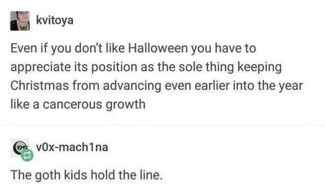 Halloween keeps Christmas from advancing Goth kids hold the line Christmas Tumblr, Quotes Distance, Goth Kids, Dc Memes, Funny Tumblr Posts, About Christmas, Writing Ideas, Funny Humor, What’s Going On