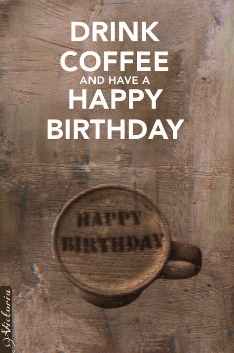 Happy Birthday Coffee Lover Funny, Happy Birthday Coffee Lover, Happy Birthday Coffee, Coffee Lover Humor, Coffee With Friends, Birthday Coffee, Birthday Greetings, Coffee Drinks, Coffee Lover