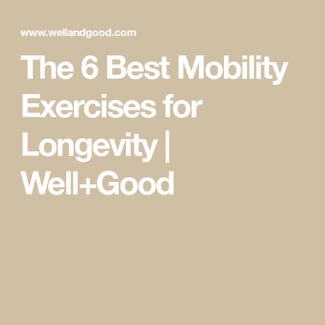 The 6 Best Mobility Exercises for Longevity | Well+Good Exercise For Longevity, Longevity Exercise, Foam Roller Stretches, Hip Fracture, Stability Exercises, Sciatica Relief, Well And Good, Heath And Fitness, Mobility Exercises