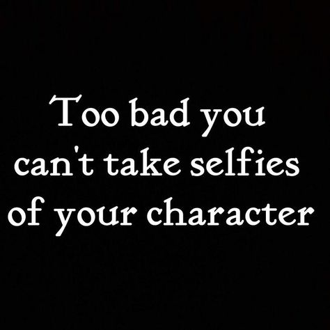 Too Many Selfies Quotes Funny, Selfie Quotes Funny, Your Character Quotes, Bad Character Quotes, Bad Character, Filter Quotes, Funny Selfie Quotes, Funny Selfies, Police Humor