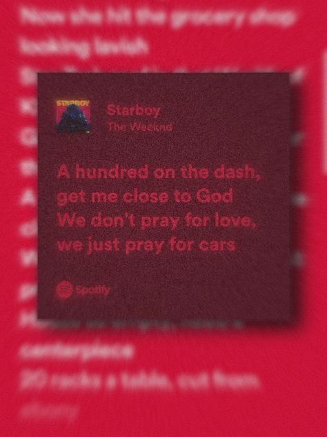 Hit lyrics of song starboy from weekend "we dont pray for love we just pray for cars" Starboy The Weeknd Lyrics, We Dont Pray For Love, Partynextdoor Lyrics, Starboy Lyrics, The Weeknd Background, Starboy The Weeknd, Lyrics Tattoo, The Weeknd Poster, Pray For Love