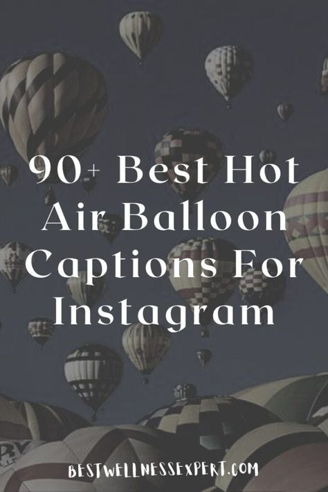 90+ Best Hot Air Balloon Captions For Instagram Hot Air Balloon Instagram Caption, Hot Air Balloon Quotes Inspiration, Hot Air Balloon Ride Outfit, Ballon Quotes, Hot Air Balloon Quotes, Best Captions For Girls, Time Flies Quotes, Balloon Quotes, Hot Air Balloons Photography